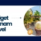 Vietnam travel budget: How much to spend on your trip?