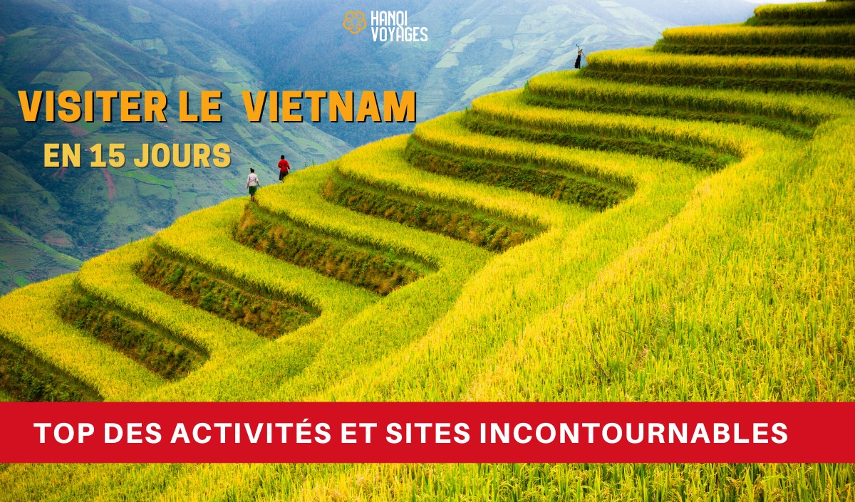 Visiter le Vietnam en 15 jours : Top des activités et sites incontournables