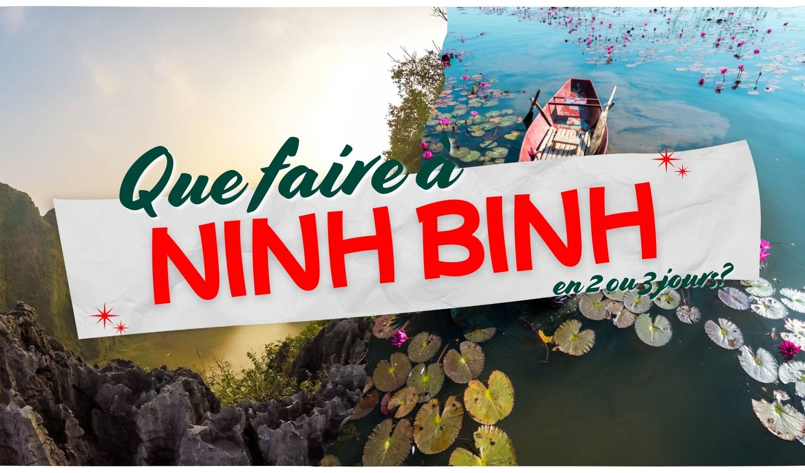 Que faire à Ninh Binh en 2 ou 3 jours ? Itinéraire et conseils