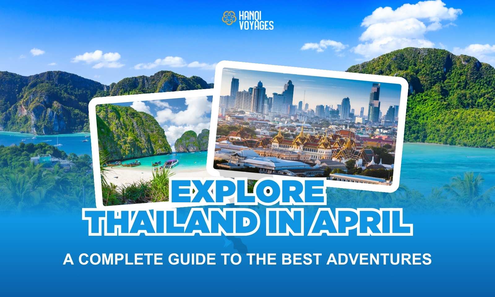 Explore Thailand in April: A complete guide to the best adventures