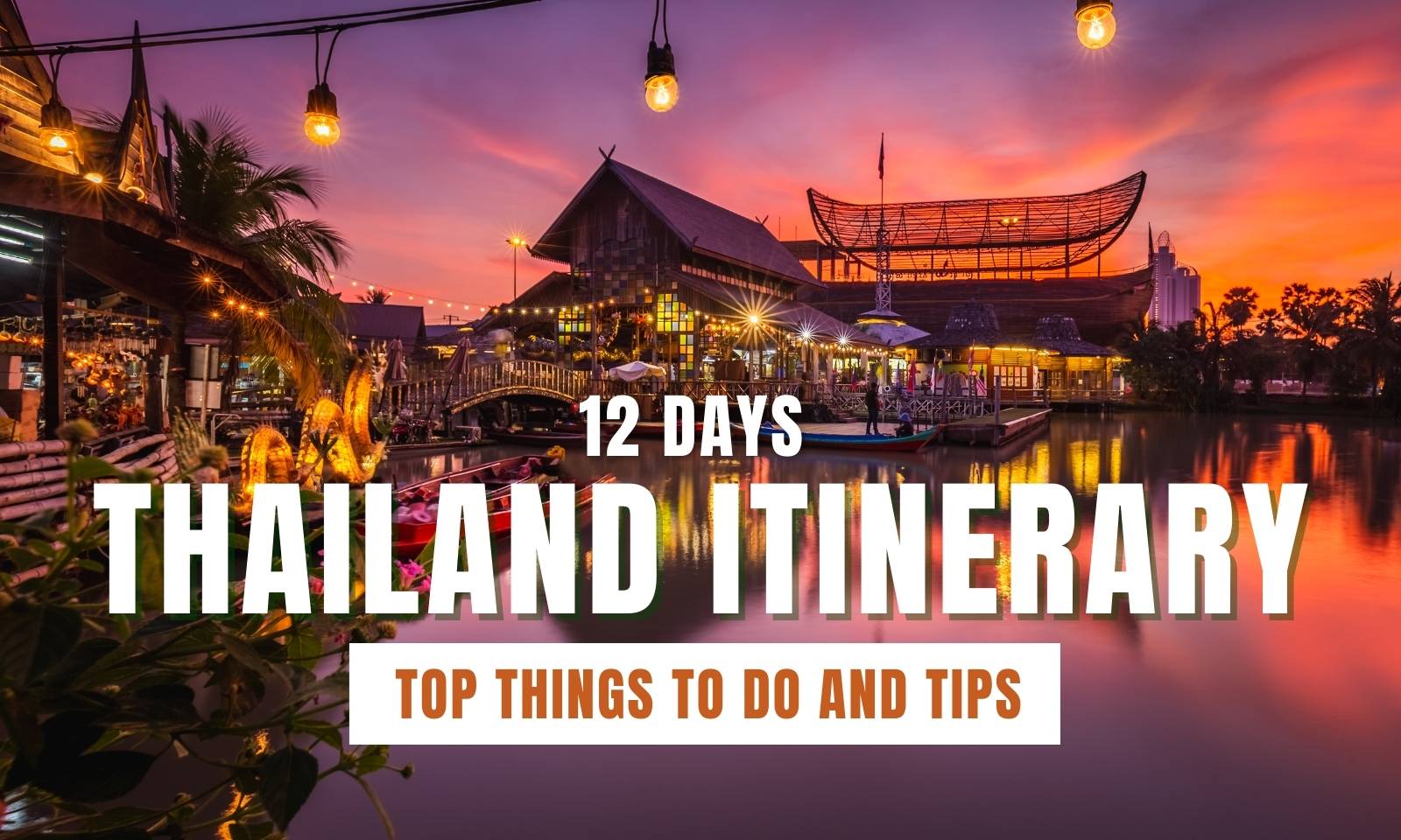 12 days Thailand Itinerary: Top things to do and tips