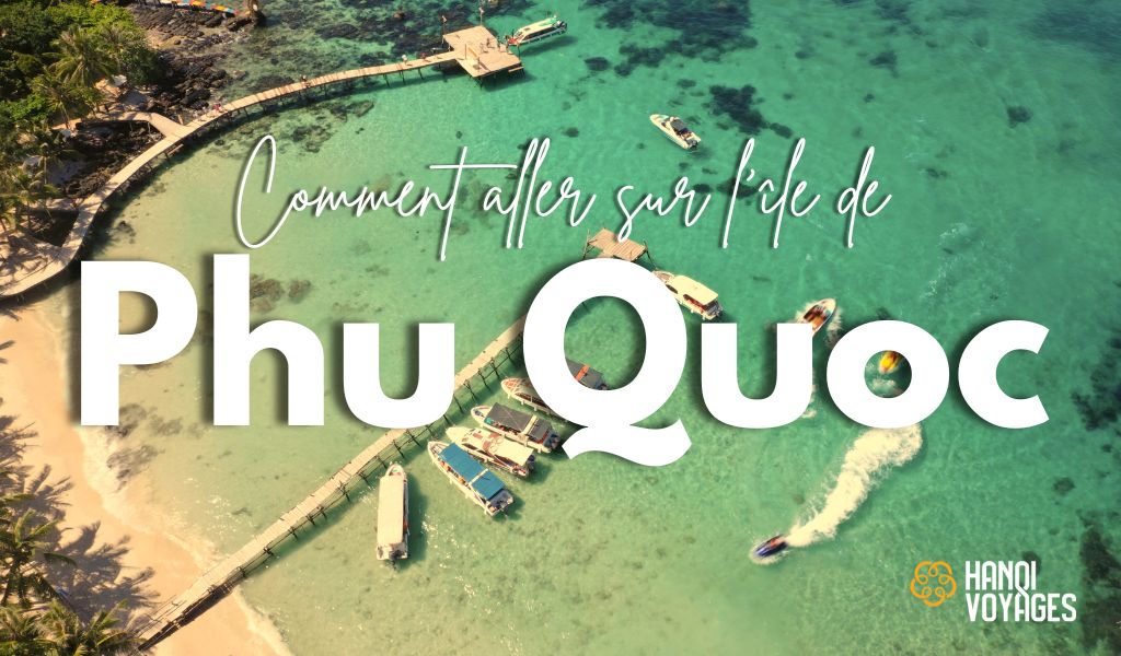 Comment aller sur l’île de Phu Quoc en toute simplicité